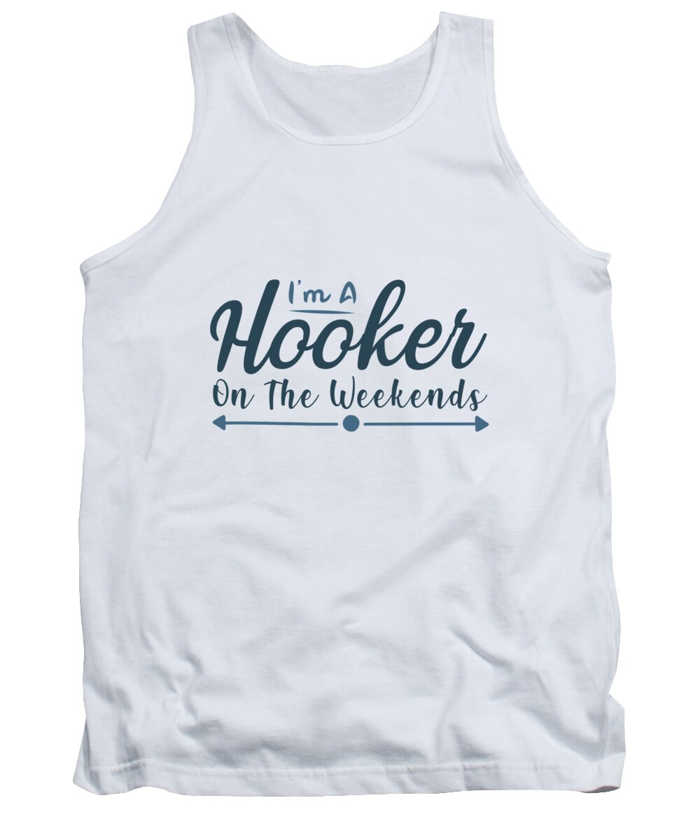 Fishing Tank Top featuring the digital art Fishing - I am a hooker on the weekends by Jacob Zelazny
