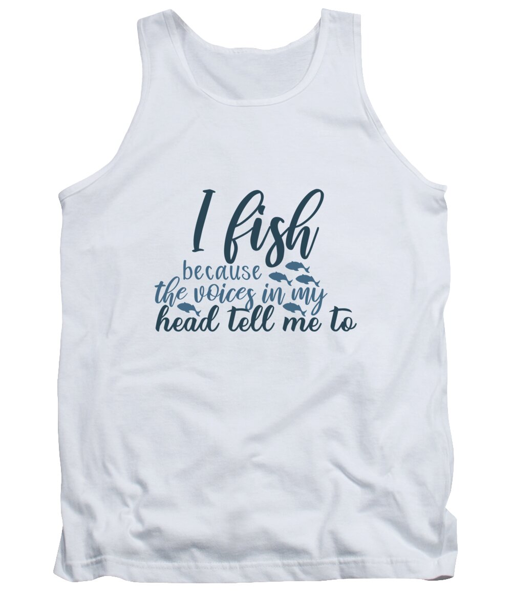 Fishing Tank Top featuring the digital art Fishing - I fish because the voices in my head tell me to by Jacob Zelazny