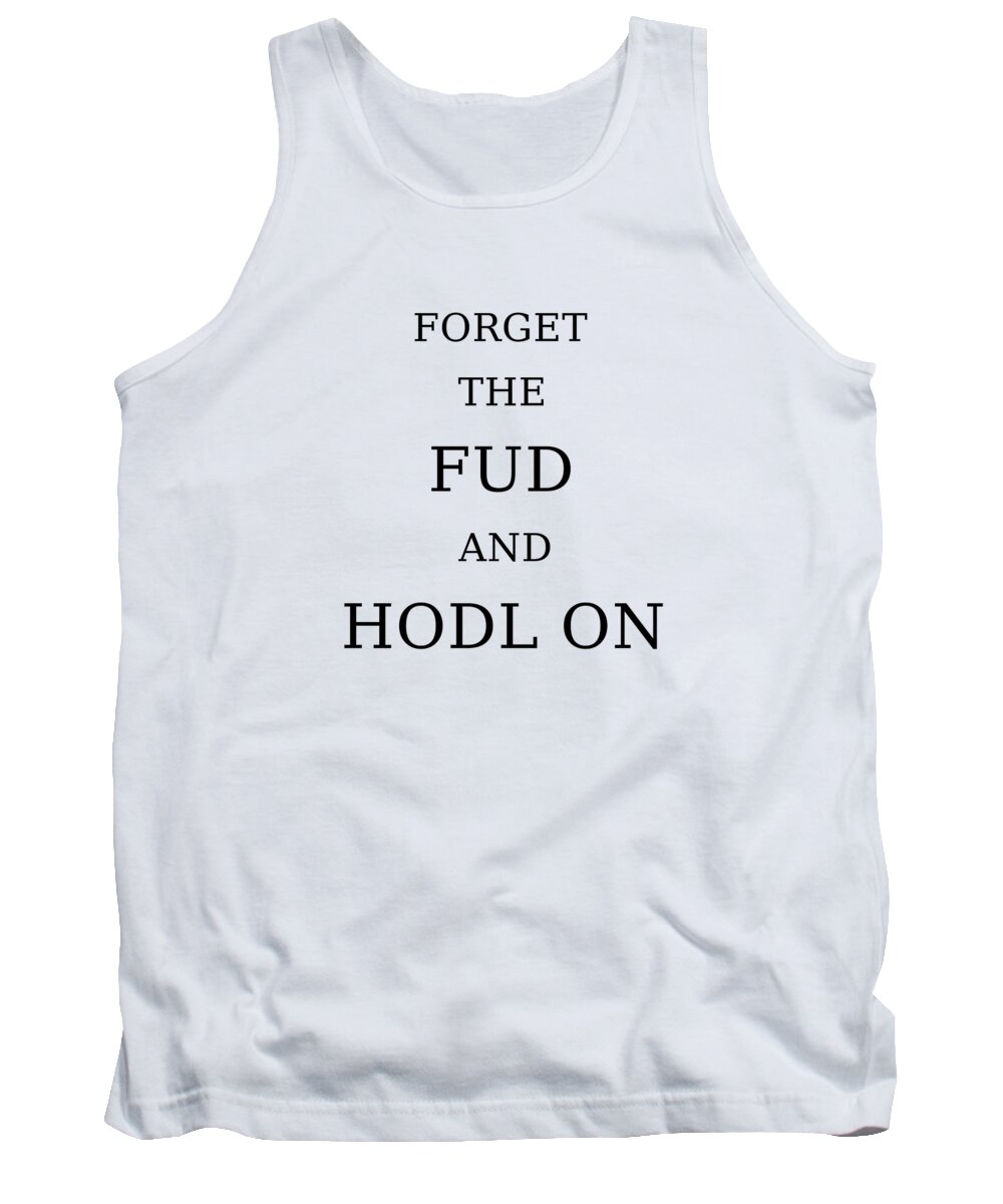 Crypto Tank Top featuring the photograph Forget the FUD and HODL on cryptocurrency by Toby McGuire