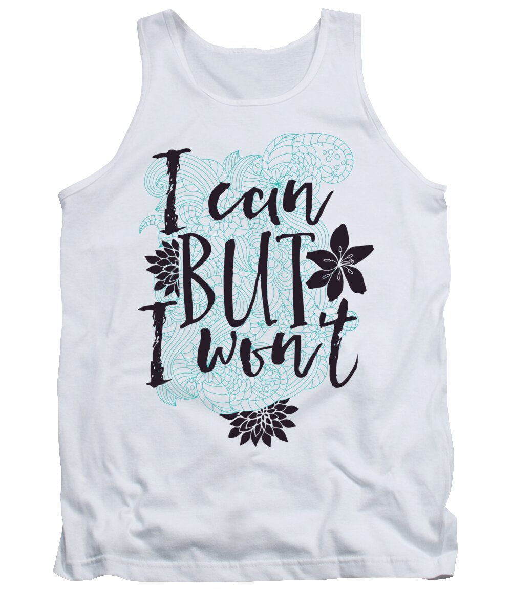 Quote Tank Top featuring the digital art Funny Quote I can but I wont by Matthias Hauser