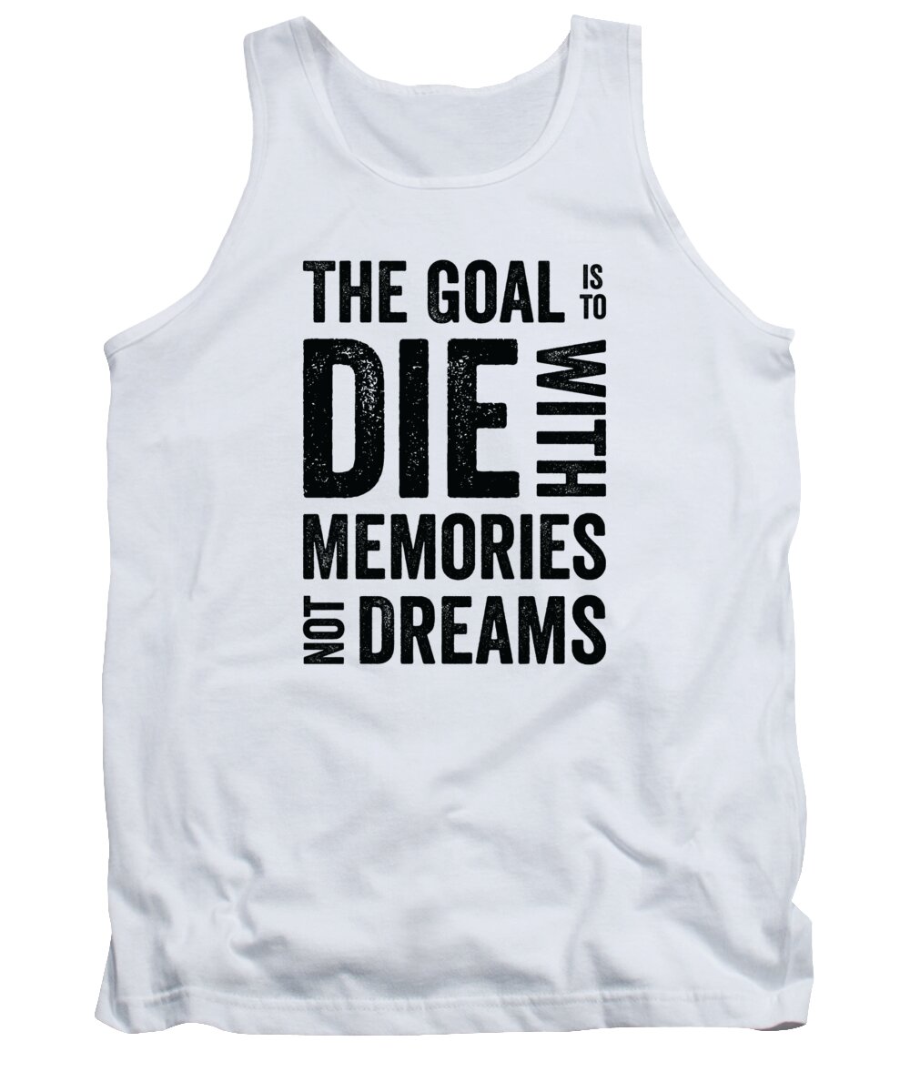 Goal Tank Top featuring the digital art Goal Life Quotes Memories Positive Message Dreams by Toms Tee Store