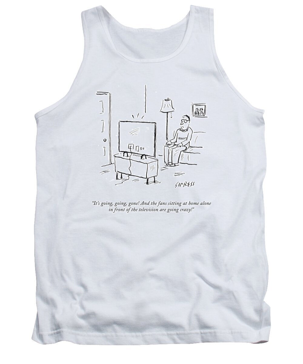  it's Going Tank Top featuring the drawing Going, Going, Gone by David Sipress