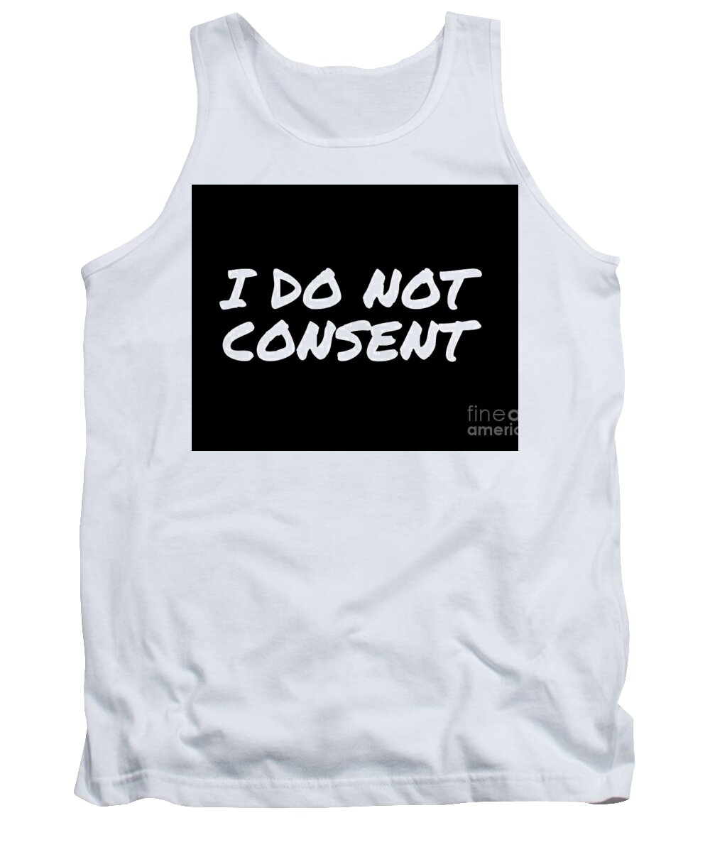 I Do Not Consent Tank Top featuring the digital art I Do Not Consent by Leah McPhail