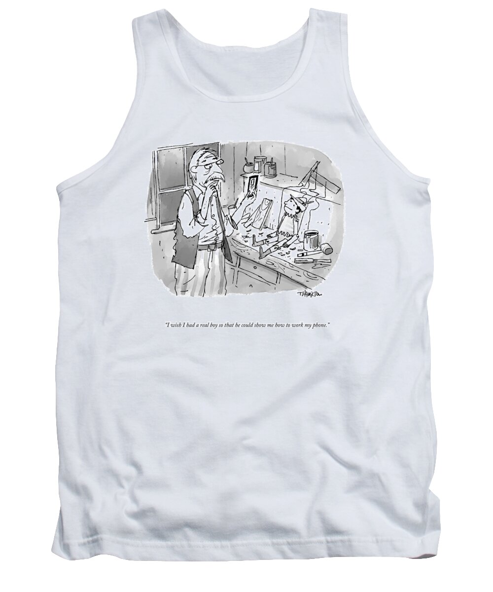 I Wish I Had A Real Boy So That He Could Show Me How To Work My Phone. Geppetto Tank Top featuring the drawing I Wish I Had A Real Boy by Tim Hamilton