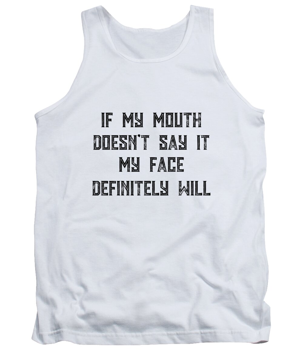Funny Tank Top featuring the digital art If My Mouth Doesn t Say It My Face Definitely Will by Jacob Zelazny