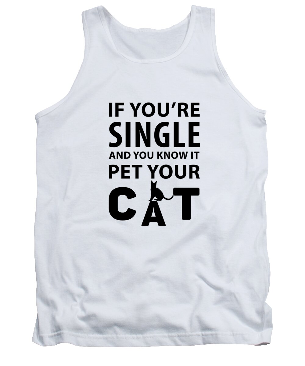 Crazy Cat Lady Tank Top featuring the digital art If youre single and you know it pet your Cat by Jacob Zelazny