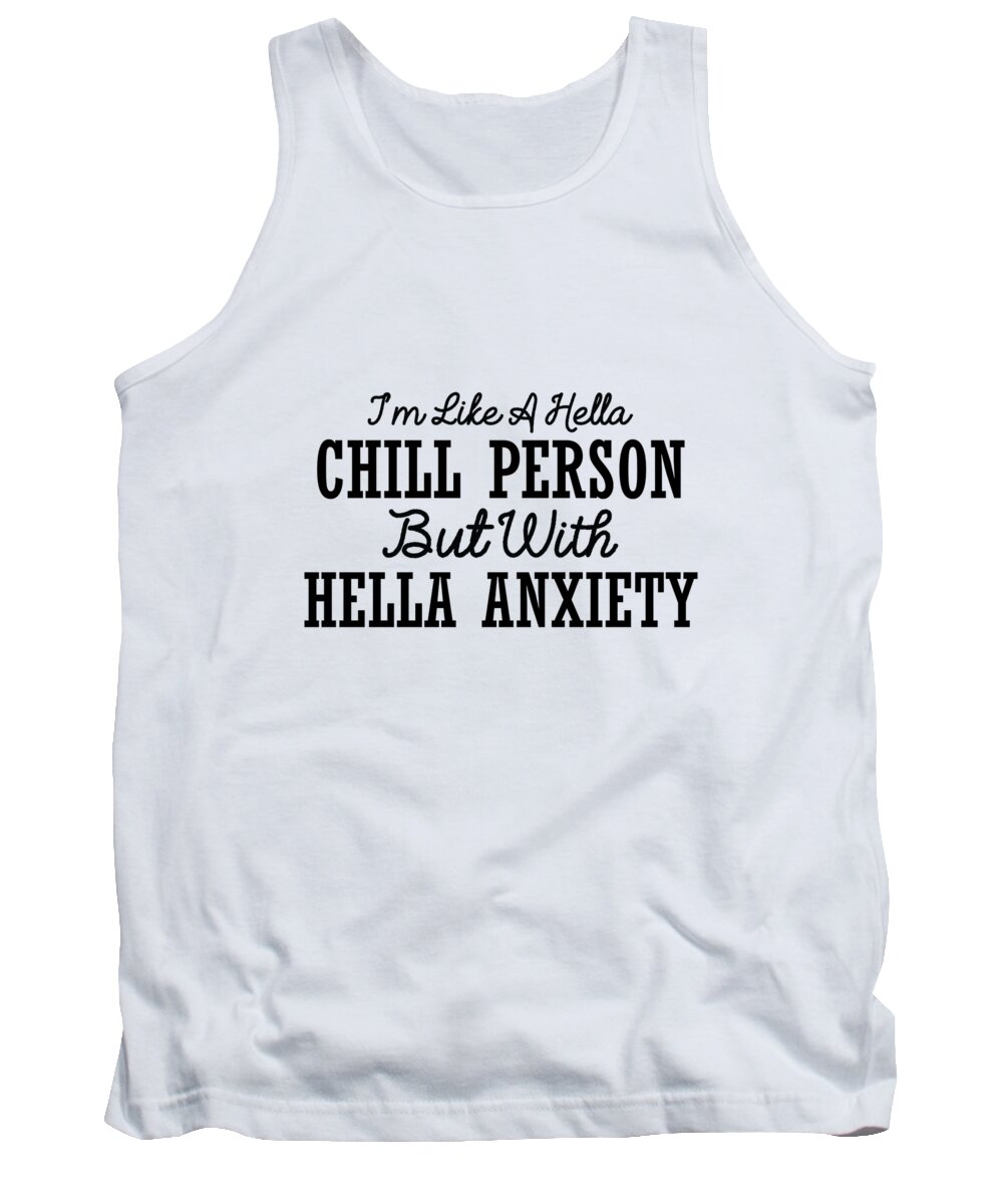 Funny Tank Top featuring the digital art Im Like A Hella Chill Person But With Hella Anxiety by Jacob Zelazny
