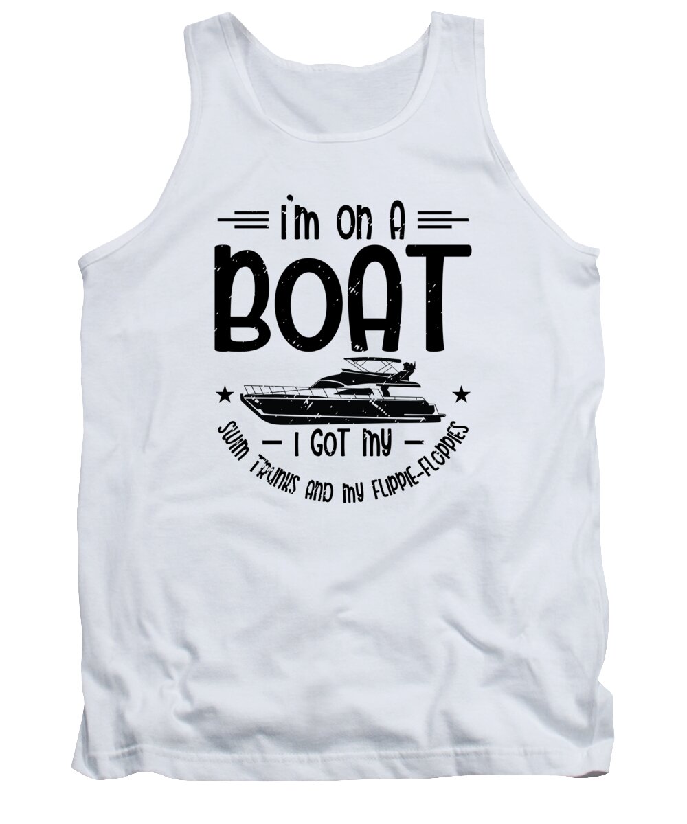 Boat Tank Top featuring the digital art Im On A Boat I Got My Swim Trunks Captain Boating by Toms Tee Store