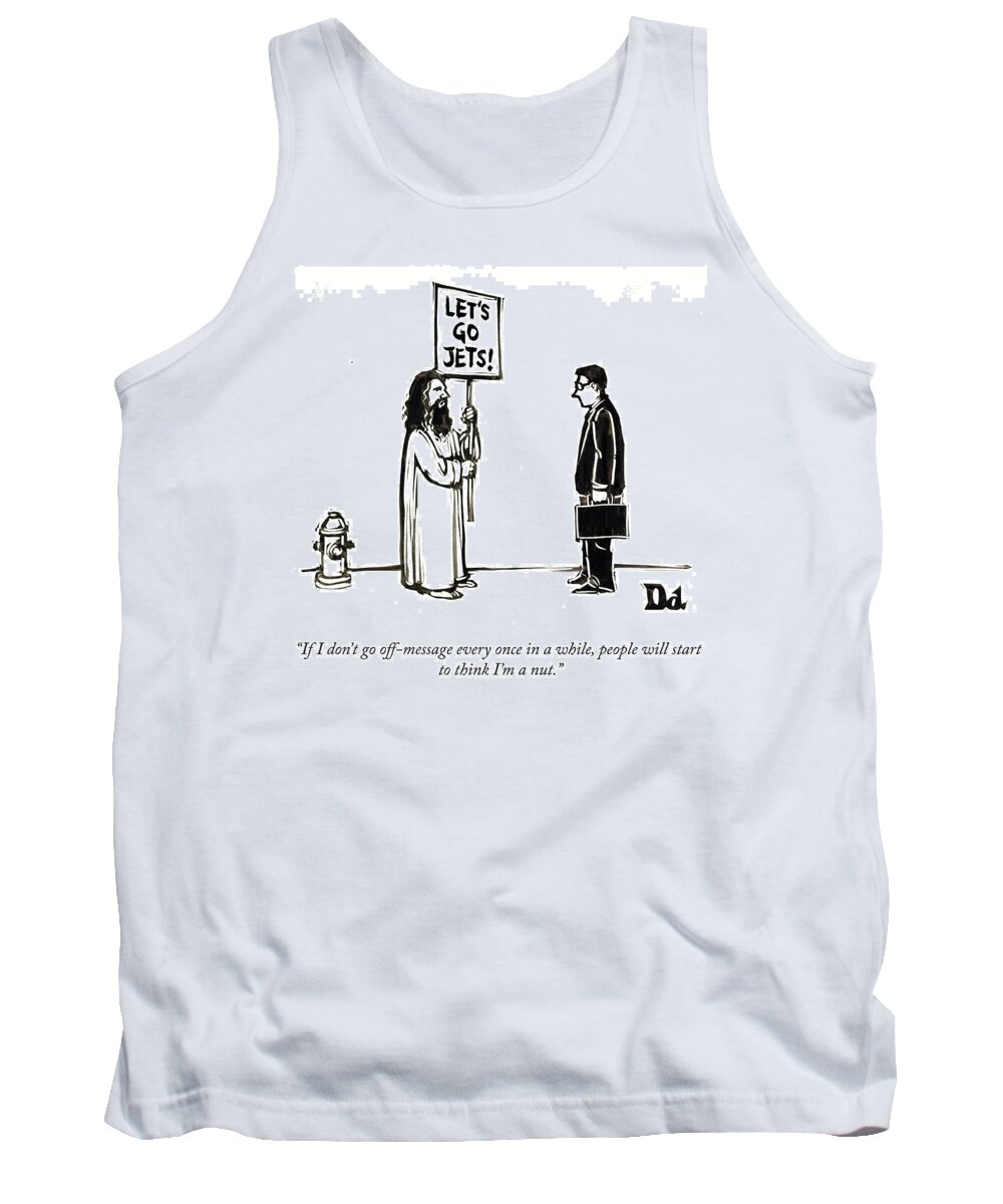 if I Don't Go Off-message Every Once In A While Tank Top featuring the drawing Let's Go Jets by Drew Dernavich