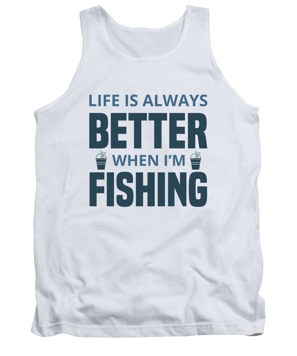 Fishing Tank Top featuring the digital art Life is always better when Im Fishing by Jacob Zelazny
