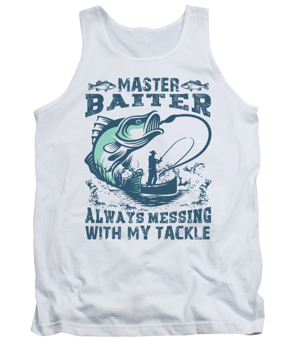 Fathers Day Tank Top featuring the digital art Master Baiter Always Messing With My Tackle Fishing Pun by Jacob Zelazny