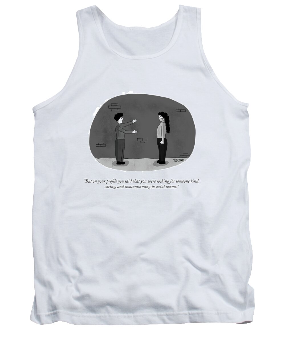 but On Your Profile You Said That You Were Looking For Someone Kind Tank Top featuring the drawing Nonconforming To Social Norms by Yasin Osman
