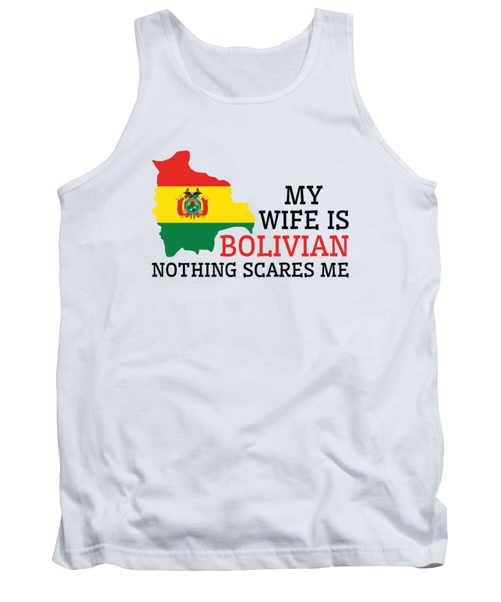 Bolivia Tank Top featuring the digital art Nothing Scares Me Bolivian Wife Bolivia by Toms Tee Store