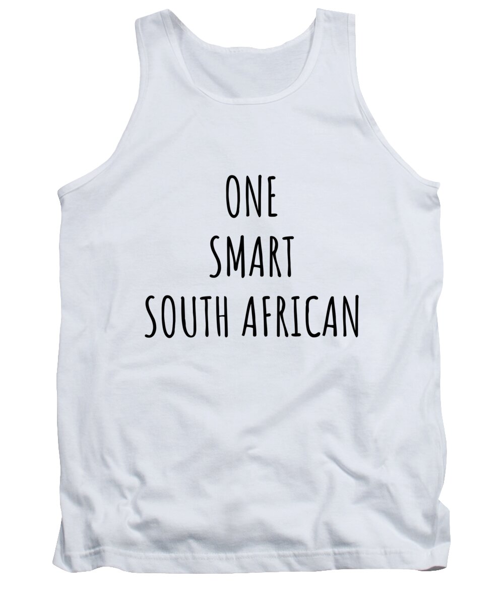 South African Gift Tank Top featuring the digital art One Smart South African Funny South Africa Gift Idea for Clever Men Intelligent Women Geek Quote Gag Joke by Jeff Creation