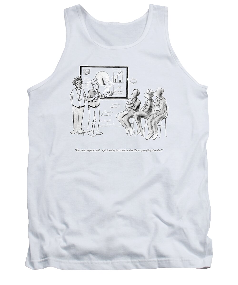 Our New Digital Wallet App Is Going To Revolutionize The Way People Get Robbed. Tank Top featuring the drawing Our New Digital Wallet App by Benjamin Schwartz