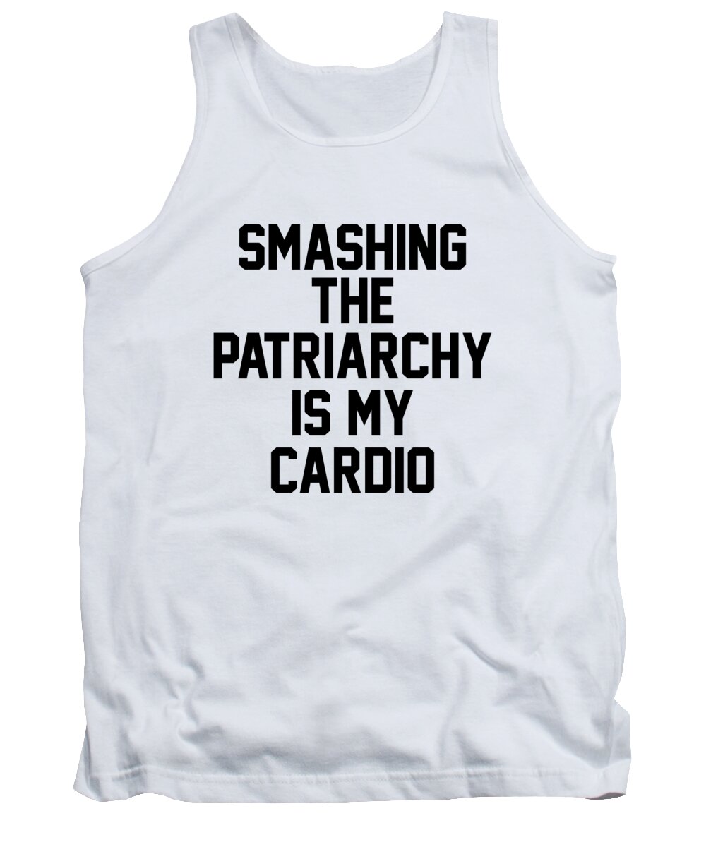 Funny Tank Top featuring the digital art Smashing The Patriarchy Is My Cardio by Jacob Zelazny