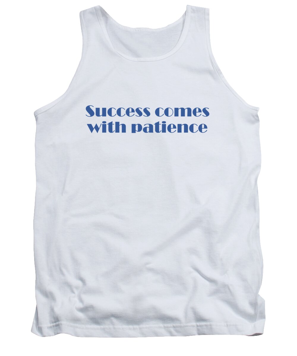 Success Tank Top featuring the digital art Success comes with patience by Johanna Hurmerinta