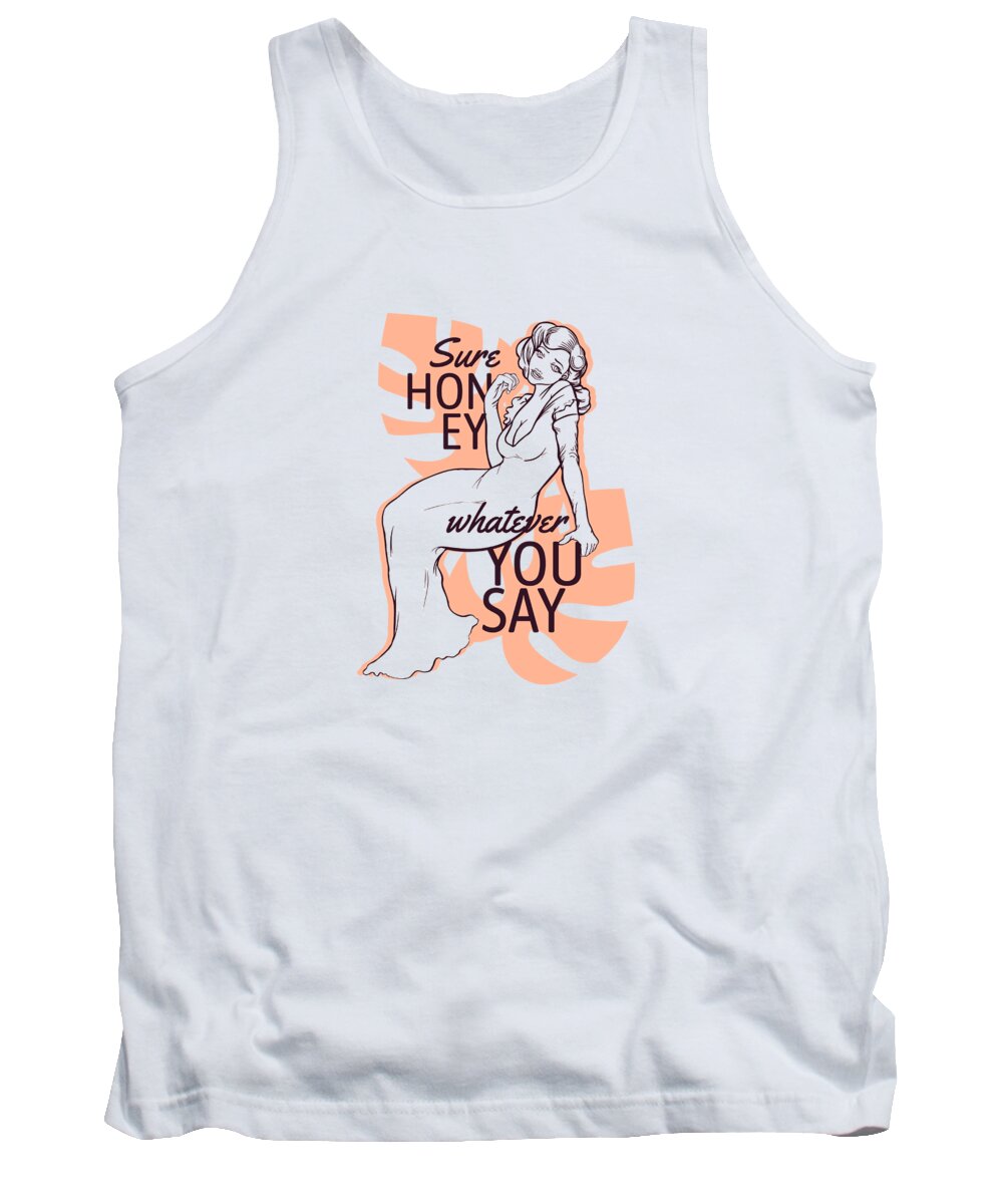 Cute Tank Top featuring the digital art Sure Honey Whatever You Say by Jacob Zelazny
