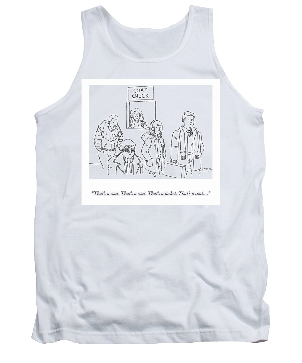 that's A Coat. That's A Coat. That's A Jacket. That's A Coat... Coat Check Tank Top featuring the drawing That's A Coat by Jeremy Nguyen