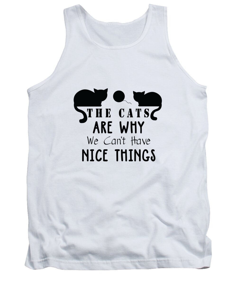 Crazy Cat Lady Tank Top featuring the digital art The Cats Are Why We Cant Have Nice Things by Jacob Zelazny