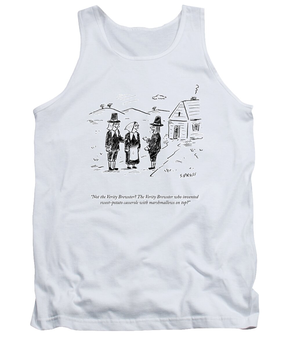 not The Verity Brewster Who Invented Sweet Potato Casserole With Marshmallows On Top? Tank Top featuring the drawing The Verity Brewster by David Sipress