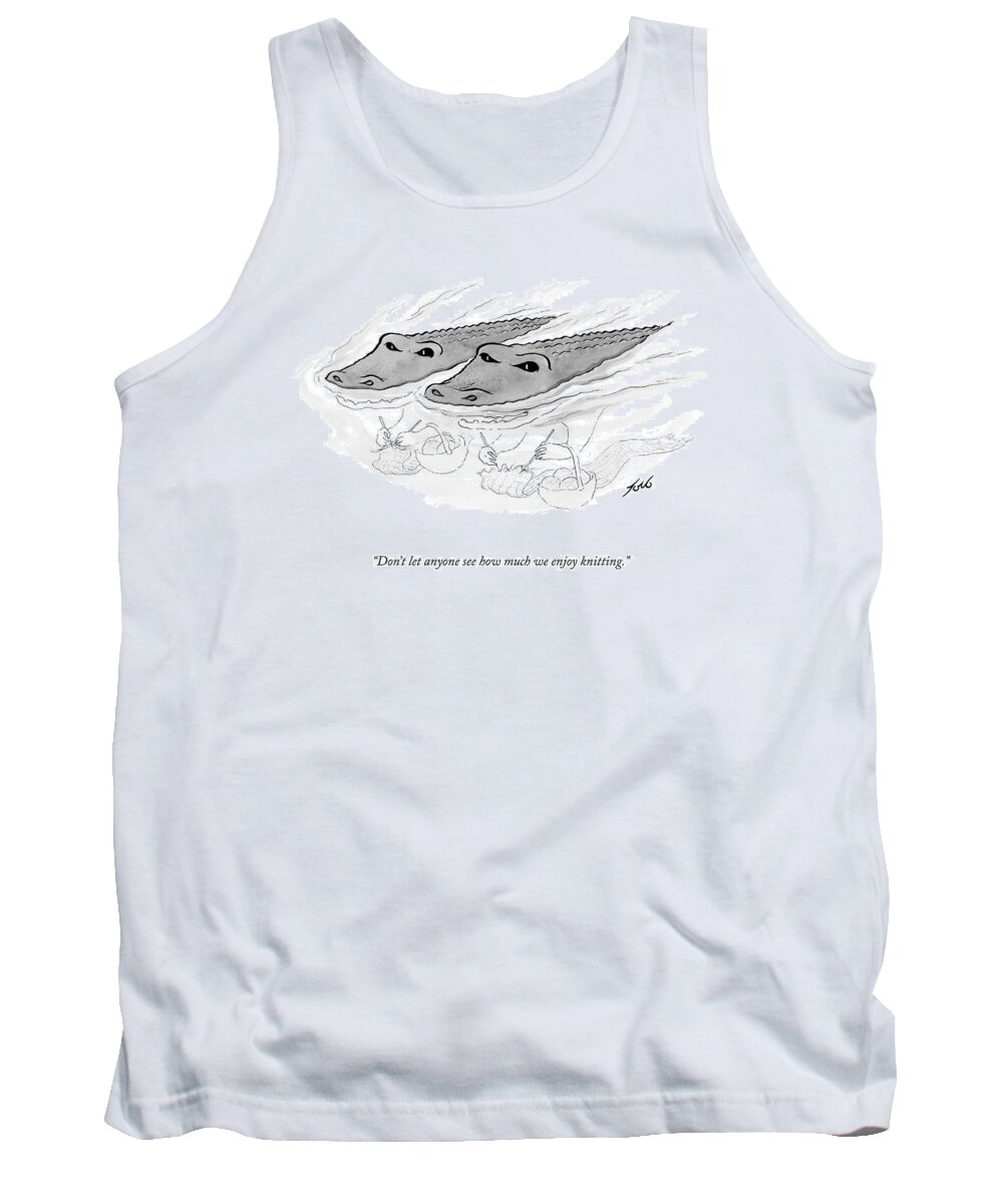 Don't Let Anyone See How Much We Enjoy Knitting. Tank Top featuring the drawing We Enjoy Knitting by Tom Toro