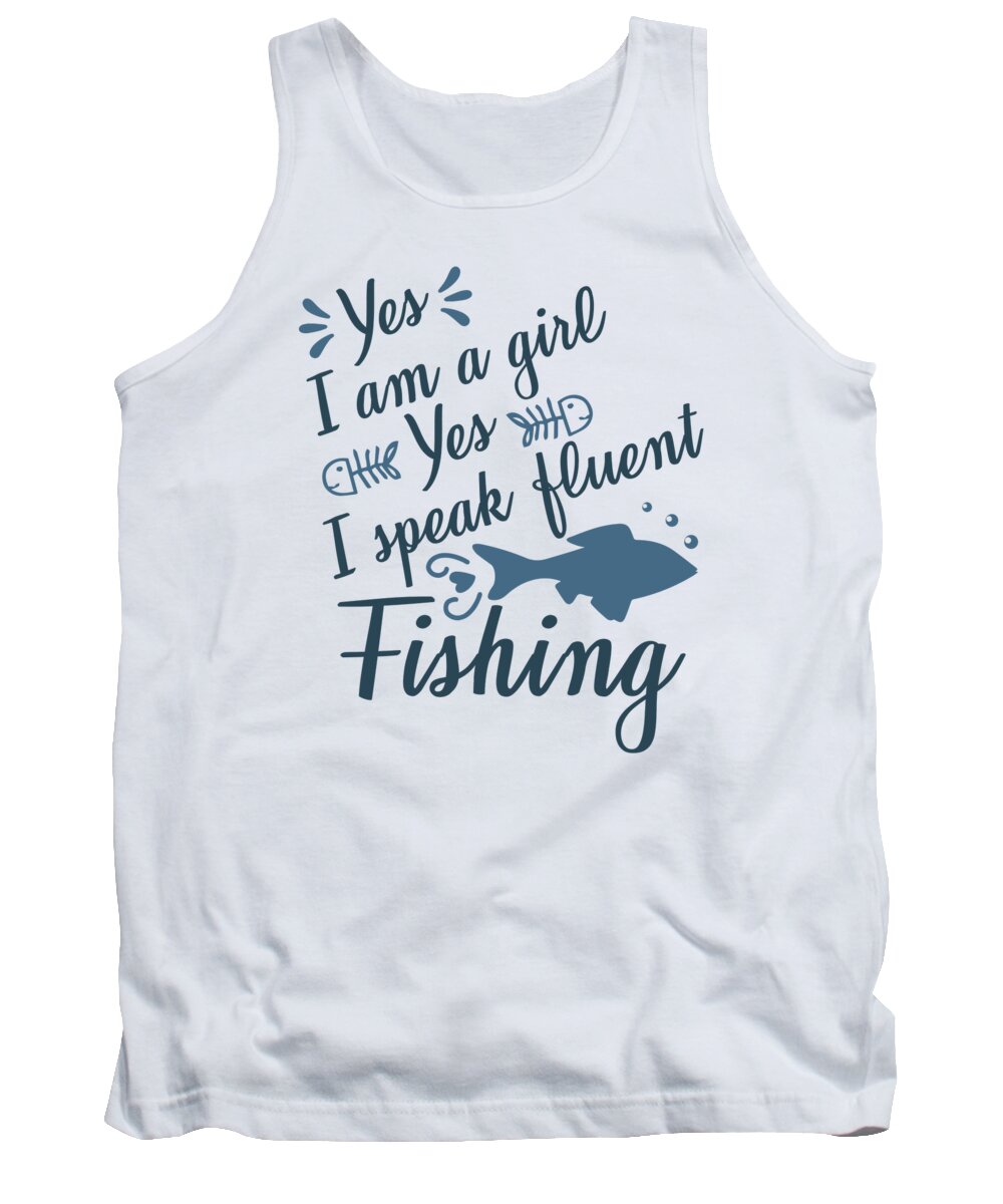 Fishing Tank Top featuring the digital art Yes I am a Girl yes I speak fluent fishing by Jacob Zelazny