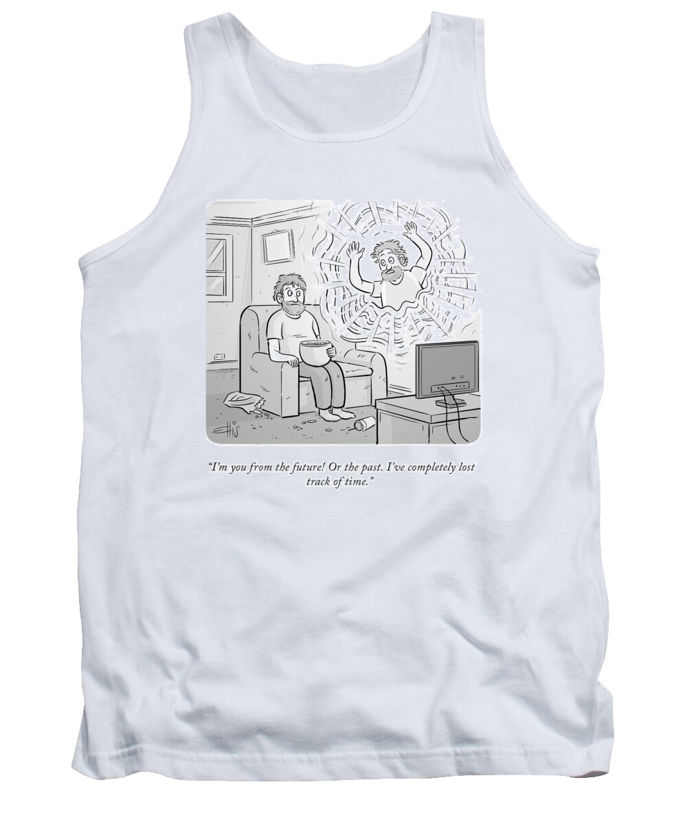 i'm You From The Future! Or The Past. I've Completely Lost Track Of Time.  Tank Top featuring the drawing You From The Future by Ellis Rosen