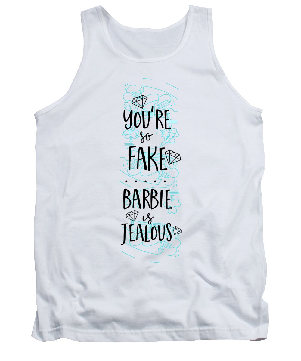 You're Tank Top featuring the digital art You're So Fake Doll Is Jealous Quote For Women by Jeff Creation