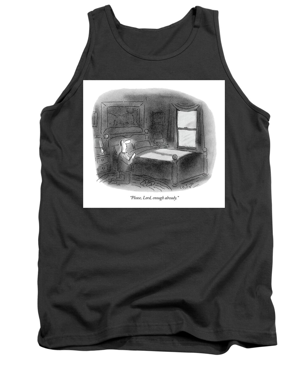 
(man Praying At Bedside)
Religion Tank Top featuring the drawing Please, Lord, Enough Already by Arnie Levin