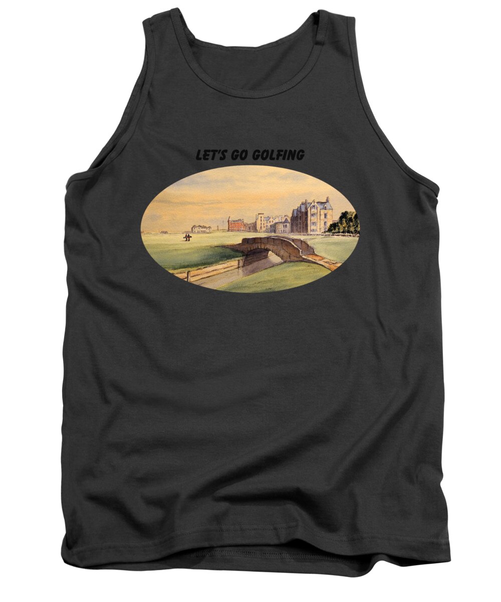 Lets Go Golfing Tank Top featuring the painting LET'S GO GOLFING - St Andrews Golf Course by Bill Holkham