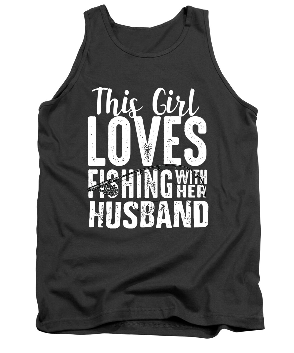 Fishing Gift This Girl Loves Fishing With Her Husband Wife Quote Funny  Fisher Gag Tank Top