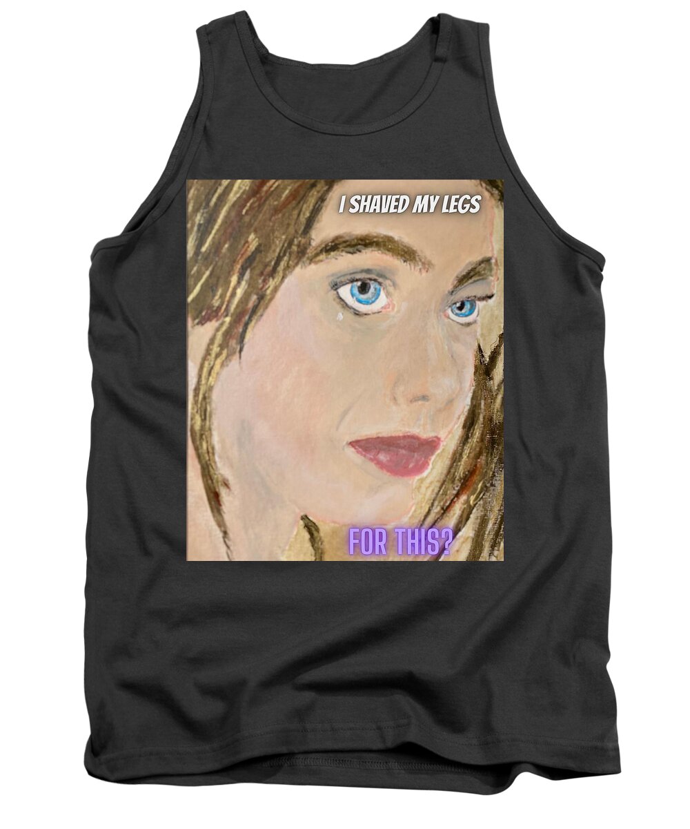 Pop Culture Tank Top featuring the painting I Shaved My Legs For This? by Melody Fowler