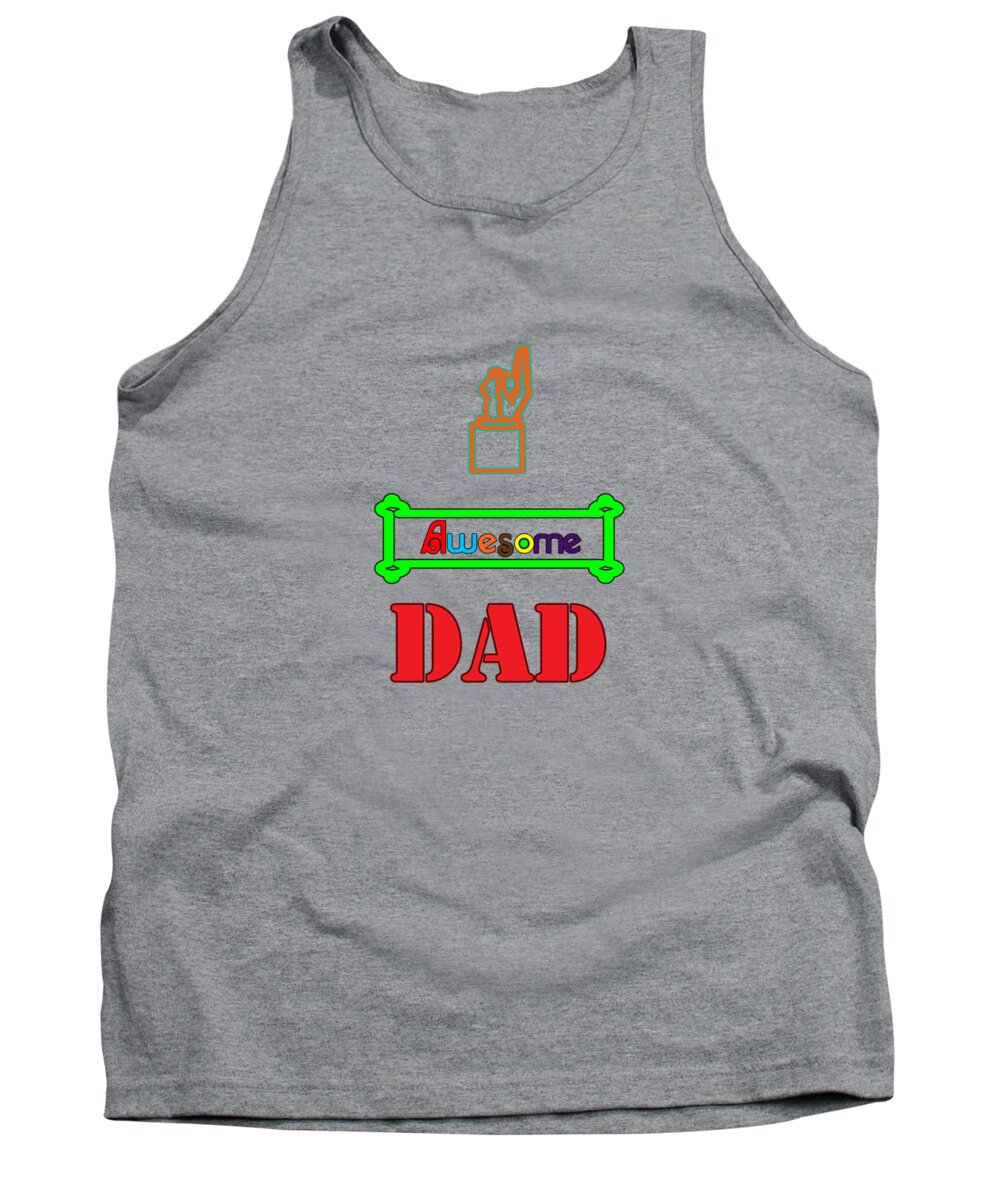 Dad; Awesome; Awesome Dad; Colorful; Novelty; Fun; Humor; Fathers Day; Father; Daddy Tank Top featuring the digital art Awesome Dad by Judy Hall-Folde