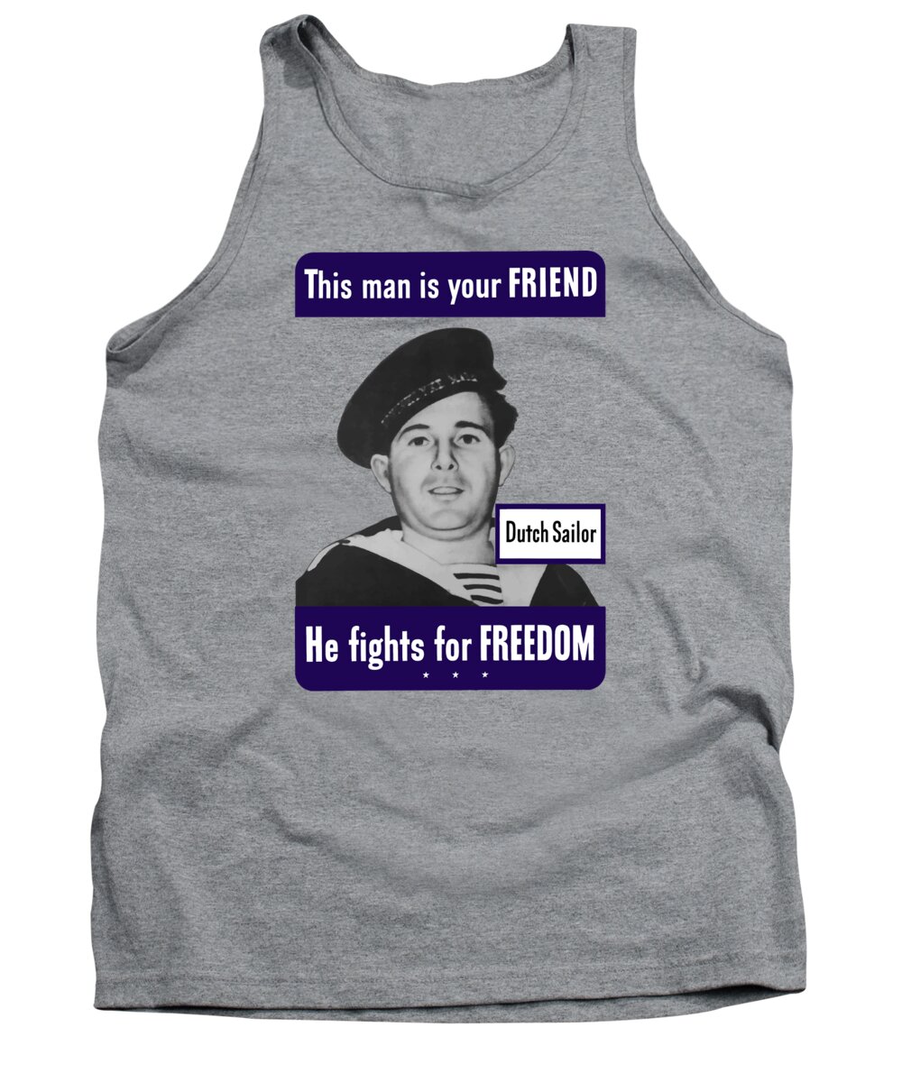 Dutch Sailor Tank Top featuring the painting Dutch Sailor This Man Is Your Friend by War Is Hell Store