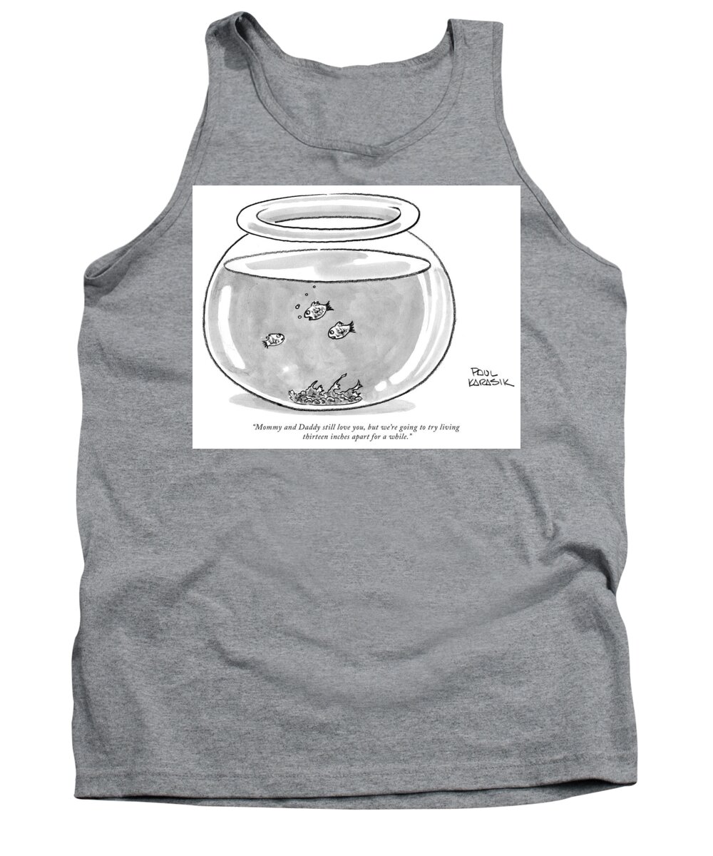 Fish Tank Top featuring the drawing Fishbowl Mommy and Daddy Still Love You by Paul Karasik