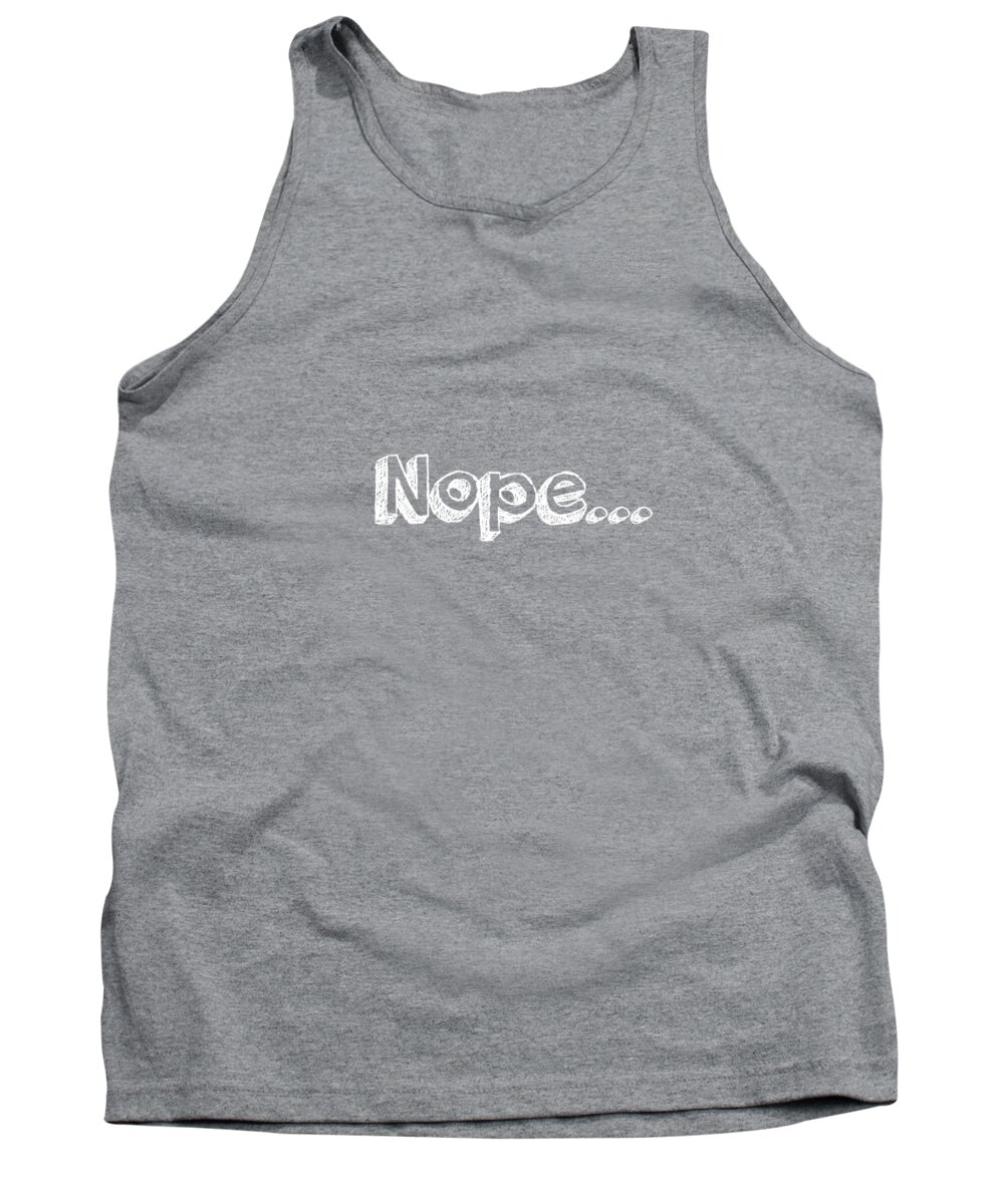 Gray Tank Top featuring the digital art Nope by Inspired Arts