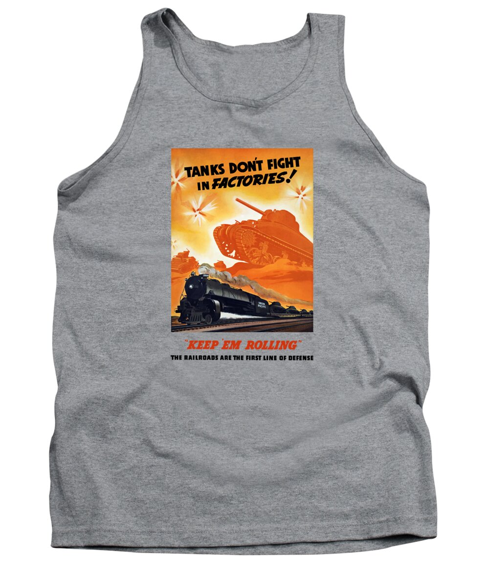 Trains Tank Top featuring the painting Tanks Don't Fight In Factories by War Is Hell Store