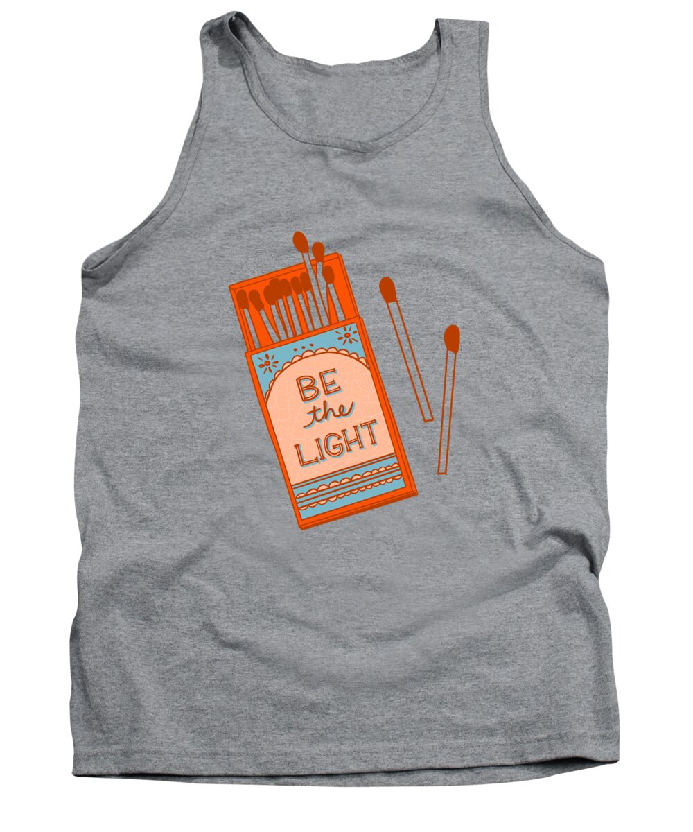 Matches Tank Top featuring the digital art Be the Light by Blenda Studio