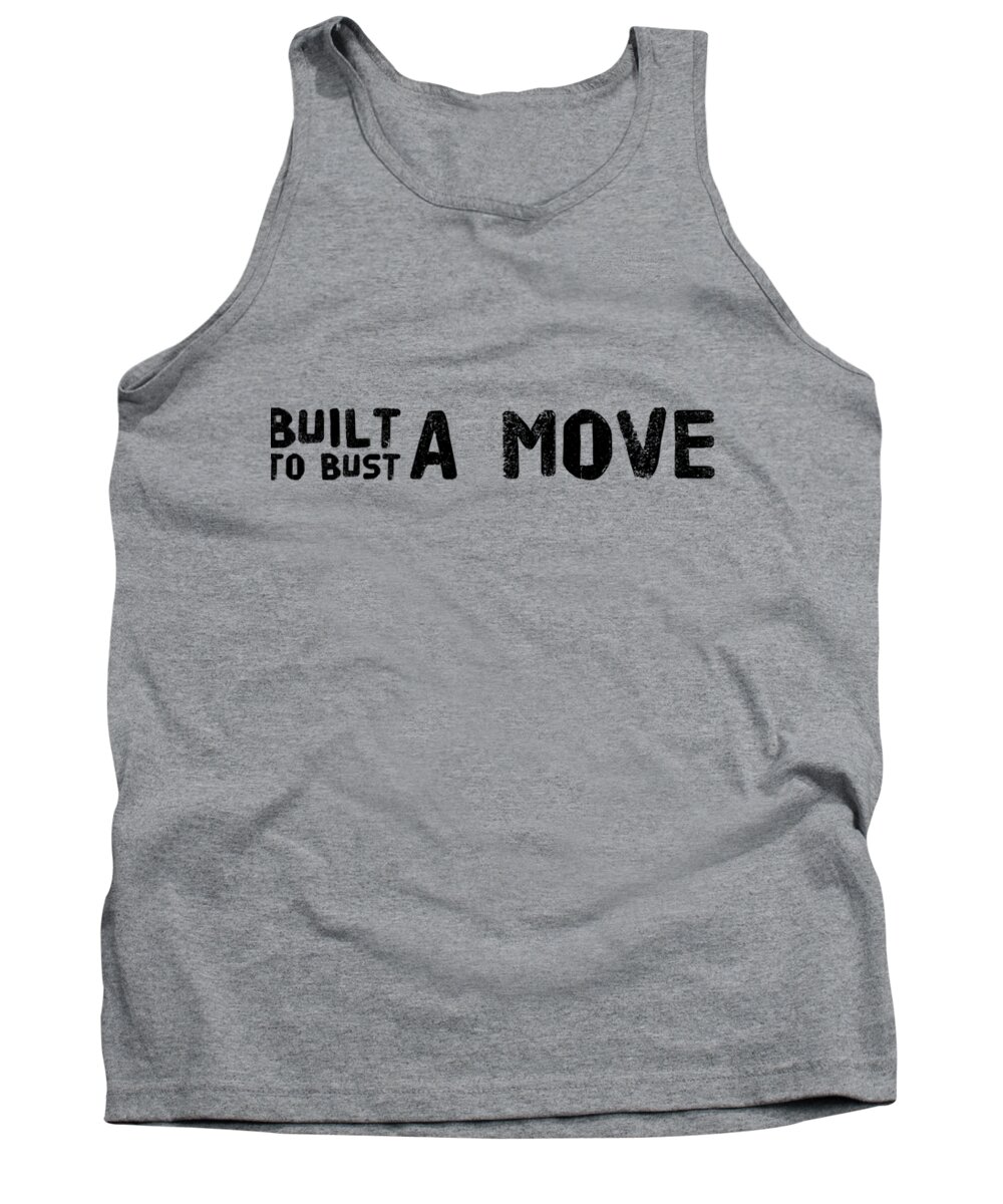 Bust A Move Tank Top featuring the digital art Built to Bust a Move Dance Design by Christie Olstad