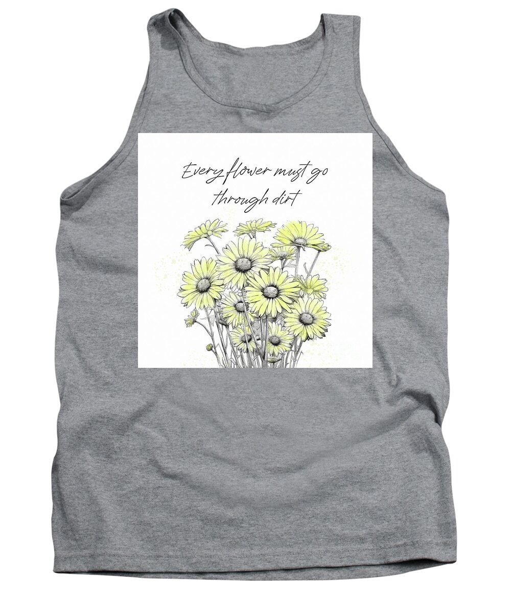 Flower Quotes Tank Top featuring the painting Every Flower Must Go Through Dirt by Tina LeCour