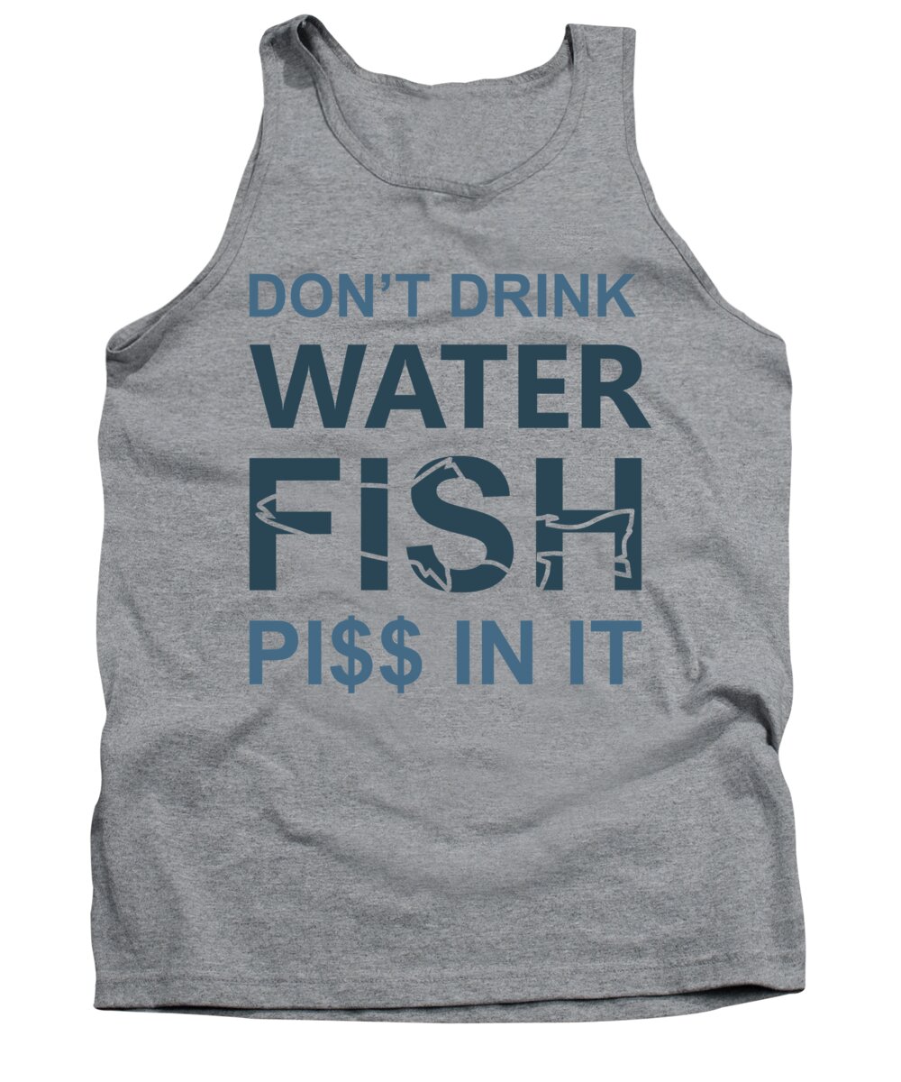Fishing Gift Don't Drink Water Funny Fisher Gag Tank Top by Jeff Creation -  Pixels