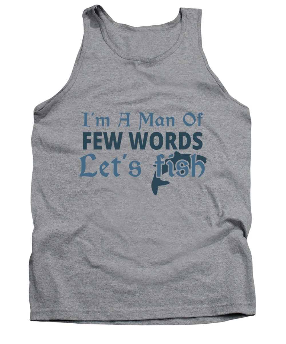 Fishing Gift I Am A Men Of Few Words Funny Fisher Gag Tank Top