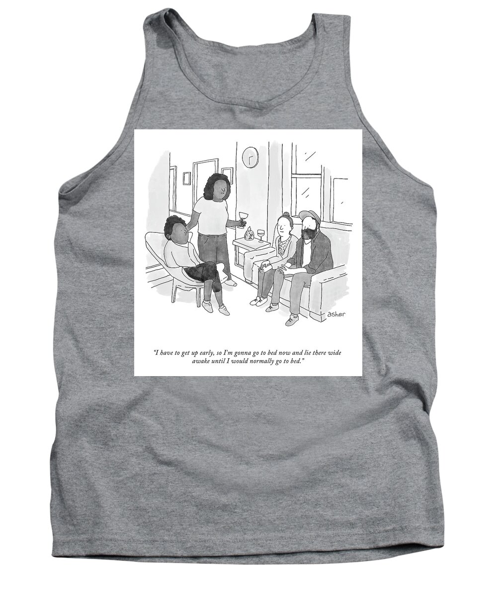 i Have To Get Up Early Tank Top featuring the drawing I Have To Get Up Early by Asher Perlman