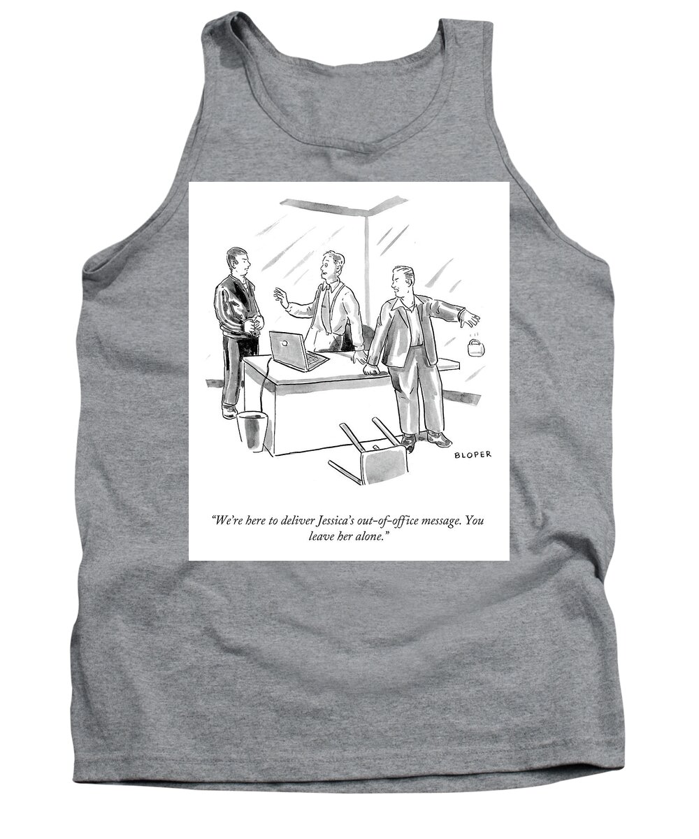We're Here To Deliver Jessica's Out-of-office Message. You Leave Her Alone. Tank Top featuring the drawing Jessica's Out of Office Message by Brendan Loper