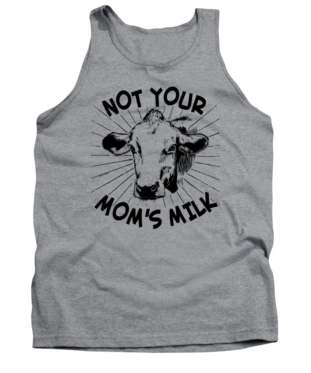 Gifts For Mom Tank Top featuring the digital art Not Your Moms Milk Vegan by Flippin Sweet Gear