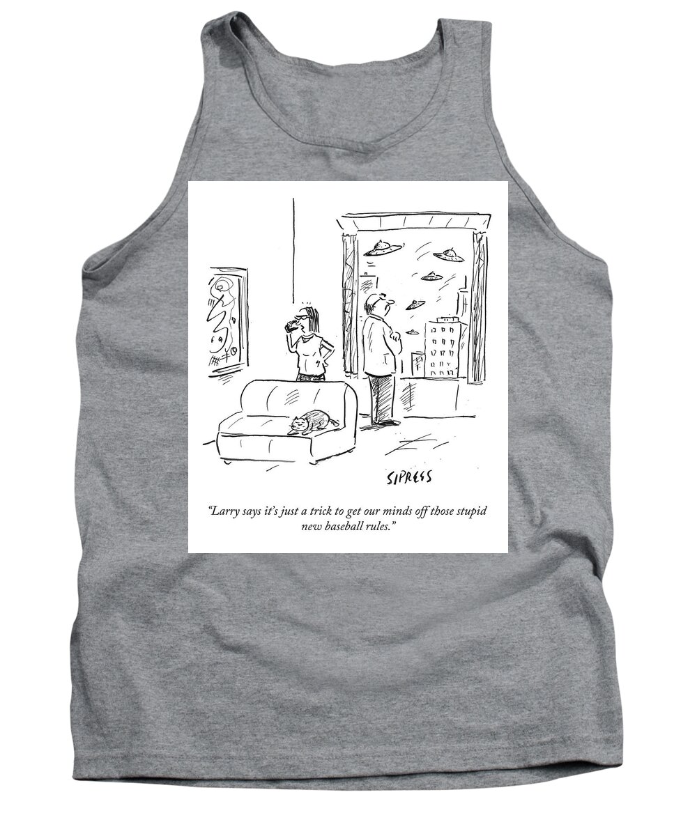 Larry Says It's Just A Trick To Get Our Minds Off Those Stupid Tank Top featuring the drawing New Baseball Rules by David Sipress