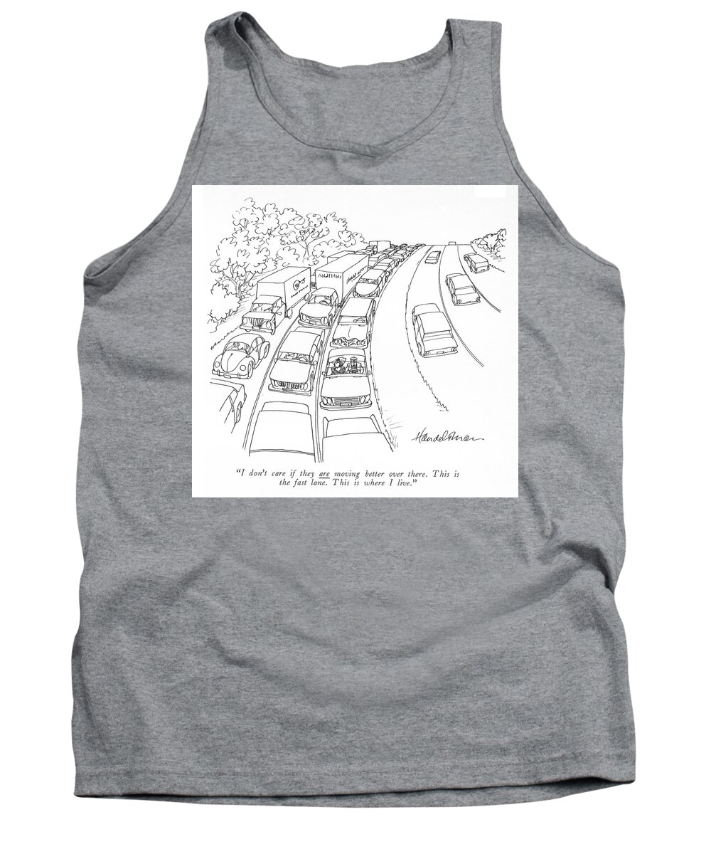 i Don't Care If They Are Moving Better Over There. This Is The Fast Lane. This Is Where I Live. Tank Top featuring the drawing The Fast Lane by JB Handelsman