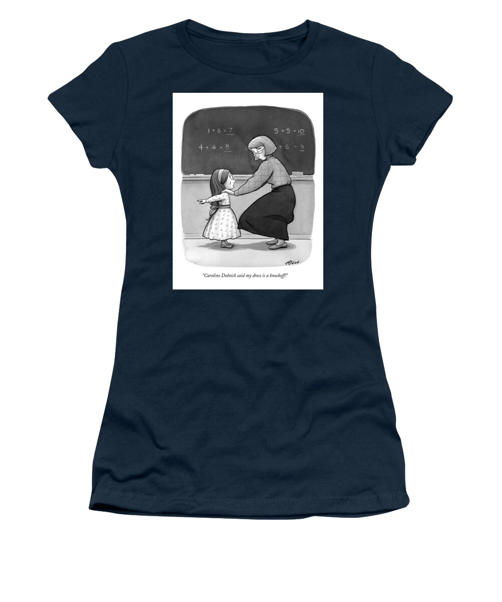 Women's Clothing Women's T-Shirt featuring the drawing Caroline Dolnick Said My Dress Is A Knockoff! by Harry Bliss