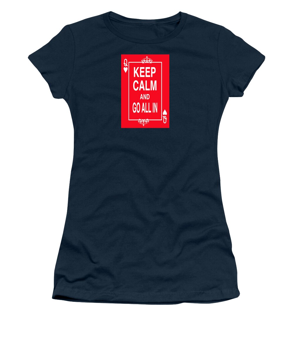 Poster Women's T-Shirt featuring the digital art Keep Calm And Go All In by Robert J Sadler